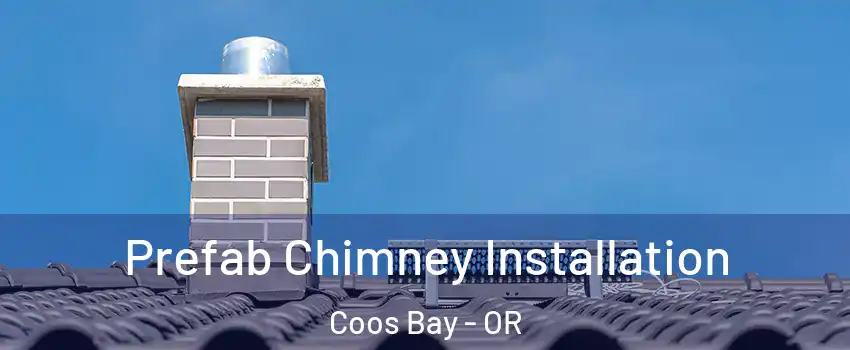  Prefab Chimney Installation Coos Bay - OR